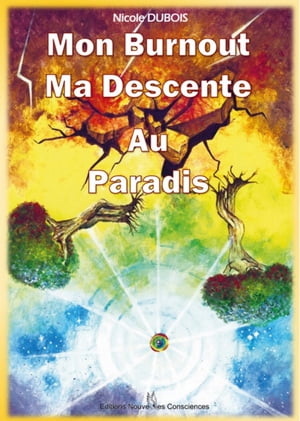 Mon Burnout Ma Descente Au Paradis T?moignage d'un ?veil de conscience【電子書籍】[ Nicole Dubois ]