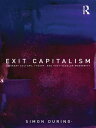 Exit Capitalism Literary Culture, Theory and Post-Secular Modernity【電子書籍】 Simon During
