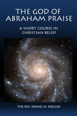 The God of Abraham Praise: A Short Course in Christian Belief