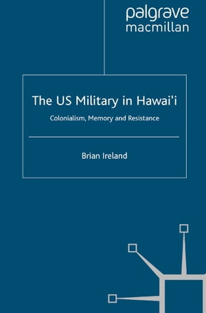 The US Military in Hawai’i Colonialism, Memory and Resistance