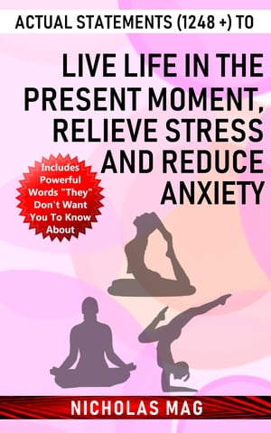 Actual Statements (1248 +) to Live Life in the Present Moment, Relieve Stress an...