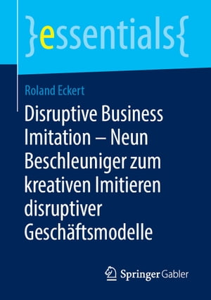 Disruptive Business Imitation – Neun Beschleuniger zum kreativen Imitieren disruptiver Geschäftsmodelle