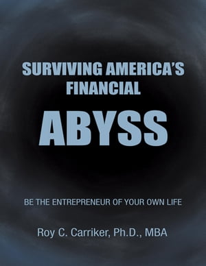 Surviving America’s Financial Abyss - Be the Entrepreneur of Your Own Life