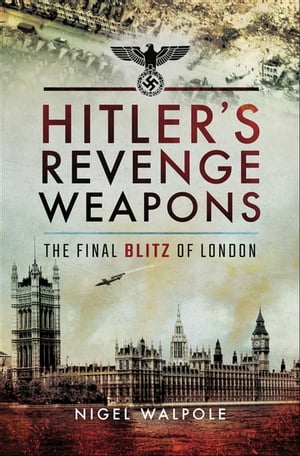 ŷKoboŻҽҥȥ㤨Hitler's Revenge Weapons The Final Blitz of LondonŻҽҡ[ Nigel Walpole ]פβǤʤ18ߤˤʤޤ