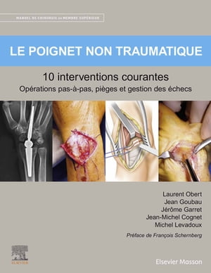 Le poignet non traumatique 10 interventions courantes Manuel de chirurgie du membre sup?rieur