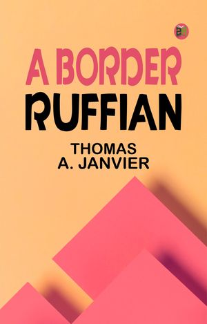 ŷKoboŻҽҥȥ㤨A Border RuffianŻҽҡ[ THOMAS A. JANVIER ]פβǤʤ158ߤˤʤޤ