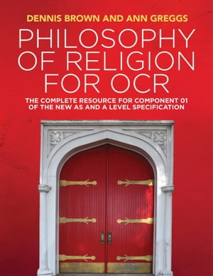 Philosophy of Religion for OCR The Complete Resource for Component 01 of the New AS and A Level SpecificationŻҽҡ[ Dennis Brown ]