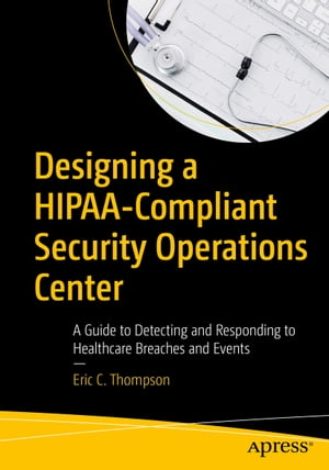 Designing a HIPAA-Compliant Security Operations Center A Guide to Detecting and Responding to Healthcare Breaches and Events