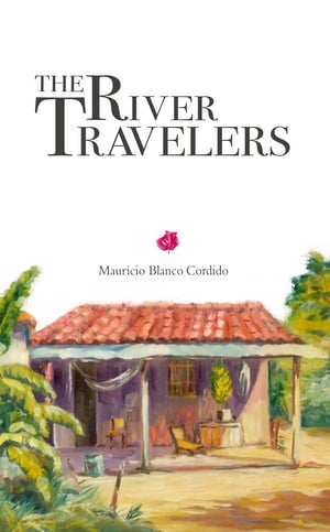 The River Travelers【電子書籍】[ Mauricio Blanco Cordido ]