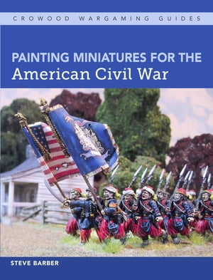 Painting Miniatures for the American Civil War【電子書籍】[ Steve Barber ]