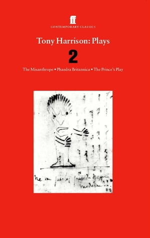 Tony Harrison Plays 2 The Misanthrope; Phaedra Britannica; The Prince's Plays【電子書籍】[ Tony Harrison ]