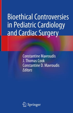 Bioethical Controversies in Pediatric Cardiology and Cardiac Surgery【電子書籍】