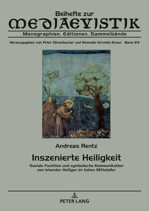 Inszenierte Heiligkeit Soziale Funktion und symbolische Kommunikation von lebenden Heiligen im hohen MittelalterŻҽҡ[ Andreas Rentz ]