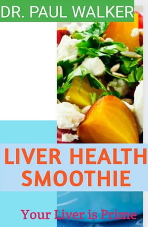 ŷKoboŻҽҥȥ㤨LIVER HEALTH SMOOTHIE Your Liver Is PrimeŻҽҡ[ DR. PAUL WALKER ]פβǤʤ487ߤˤʤޤ