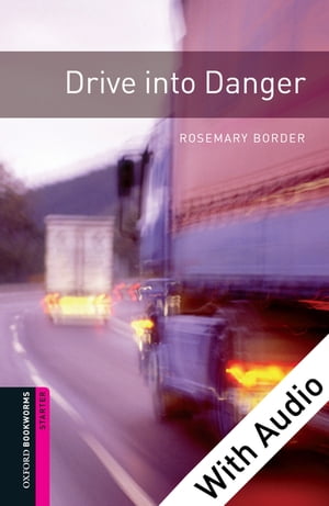 Drive into Danger - With Audio Starter Level Oxford Bookworms Library【電子書籍】 Rosemary Border