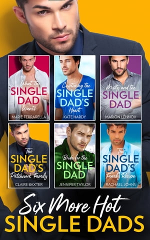 Six More Hot Single Dads!: What the Single Dad Wants… / Capturing the Single Dad's Heart / Misty and the Single Dad / The Single Dad's Patchwork Family / Bride for the Single Dad / The Single Dad's Family Recipe【電子書籍】[ Marie Ferrarella ]