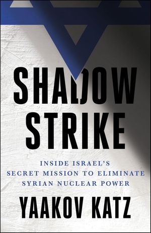 Shadow Strike Inside Israel's Secret Mission to 