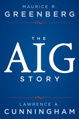 The AIG Story【電子書籍】[ Maurice R. Greenberg ]