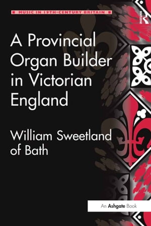 A Provincial Organ Builder in Victorian England