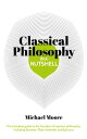 Knowledge in a Nutshell: Classical Philosophy The complete guide to the founders of western philosophy, including Socrates, Plato, Aristotle, and Epicurus【電子書籍】 Michael Moore