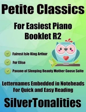 Petite Classics for Easiest Piano Booklet R2 – Fairest Isle Fur Elise Pavane of Sleeping Beauty Mother Goose Suite Letter Names Embedded In Noteheads for Quick and Easy Reading
