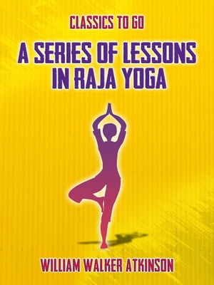 A Series of Lessons in Raja Yoga【電子書籍