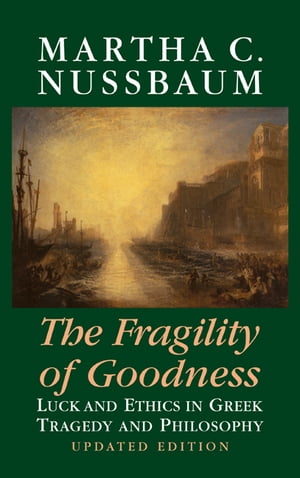 楽天楽天Kobo電子書籍ストアThe Fragility of Goodness Luck and Ethics in Greek Tragedy and Philosophy【電子書籍】[ Martha C. Nussbaum ]