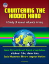 Countering the Hidden Hand: A Study of Iranian Influence in Iraq - Daesh, ISIS, Social Network Analysis of Iraqi Defense, al-Jubouri Tribe, Islamic State, Social Movement Theory, Irregular Warfare【電子書籍】 Progressive Management