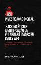 Explorando Vulnerabilidades Wifi no protocolo WPS. Um Guia Pr?tico e ?tico de Seguran?a Cibern?tica