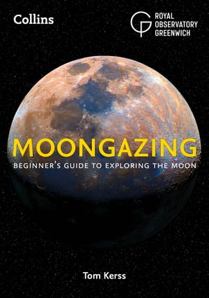 Moongazing Beginner’s guide to exploring the Moon【電子書籍】[ Royal Observatory Greenwich ]