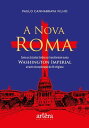 A Nova Roma: Como os Estados Unidos se Transformam numa Washington Imperial atrav s da Explora o da F Religiosa【電子書籍】 Paulo Cannabrava Filho