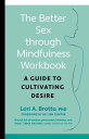 The Better Sex Through Mindfulness Workbook A Guide to Cultivating Desire【電子書籍】[...