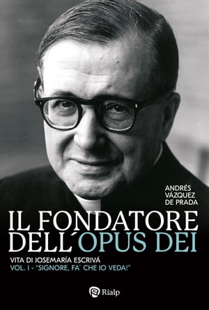 Il fondatore dell'Opus Dei (I) 