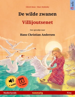 De wilde zwanen ? Villijoutsenet (Nederlands ? Fins) Tweetalig kinderboek naar een sprookje van Hans Christian Andersen, met online audioboek en video
