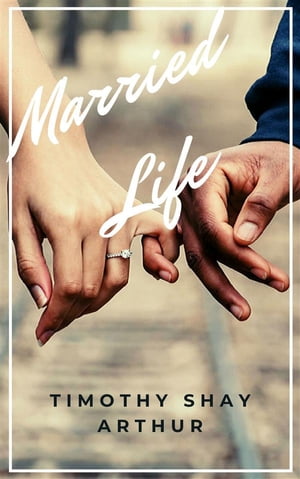 Married Life【電子書籍】 Timothy Shay Arthur