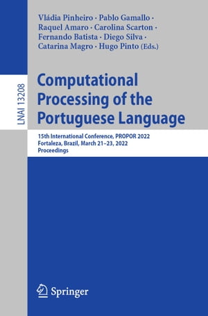 Computational Processing of the Portuguese Language 15th International Conference, PROPOR 2022, Fortaleza, Brazil, March 21?23, 2022, Proceedings
