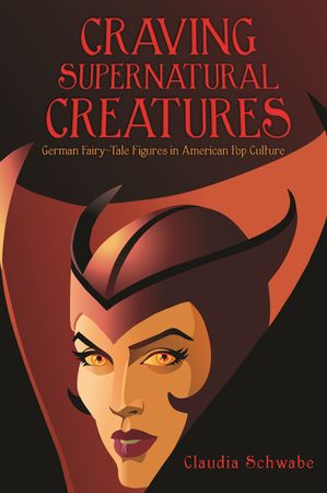 Craving Supernatural Creatures German Fairy-Tale Figures in American Pop Culture【電子書籍】[ Claudia Schwabe ]
