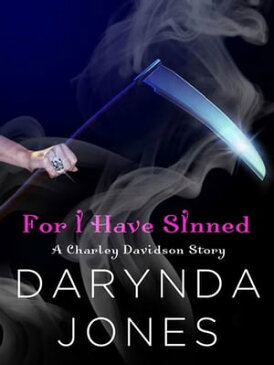 For I Have Sinned (A Charley Davidson Story) A HeroesandHeartbreakers.com Original【電子書籍】[ Darynda Jones ]