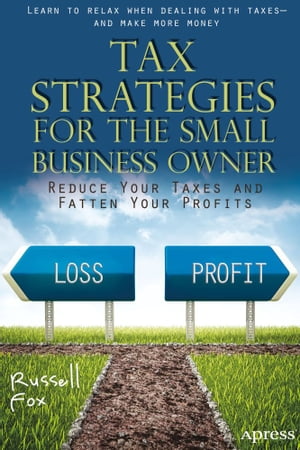 Tax Strategies for the Small Business Owner Reduce Your Taxes and Fatten Your Profits【電子書籍】[ Russell Fox ]