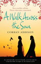 A Walk Across the Sun A searing story of survival against all the odds【電子書籍】 Corban Addison