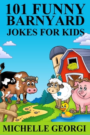 101 Barnyard Jokes For Kids: Puns, Riddles, and Knock-Knock Jokes Every Child Will LoveŻҽҡ[ Michelle Georgi ]