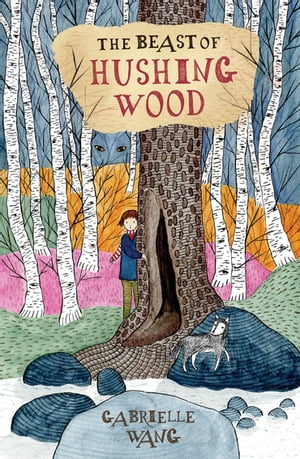 The Beast of Hushing Wood【電子書籍】[ Gabrielle Wang ]
