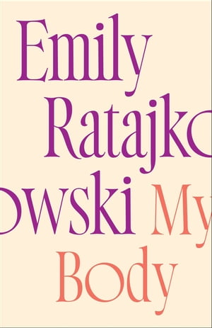 My Body Emily Ratajkowski 039 s deeply honest and personal exploration of what it means to be a woman today - THE NEW YORK TIMES BESTSELLER【電子書籍】 Emily Ratajkowski