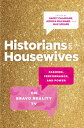 Historians on Housewives Fashion, Performance, and Power on Bravo Reality TV【電子書...