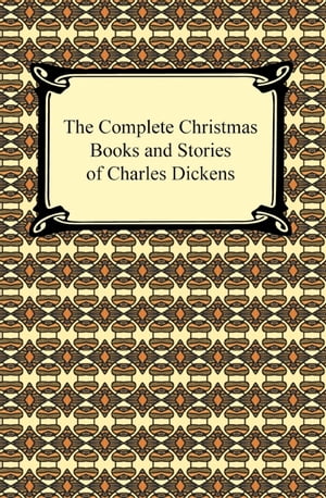 The Complete Christmas Books and Stories of Charles Dickens