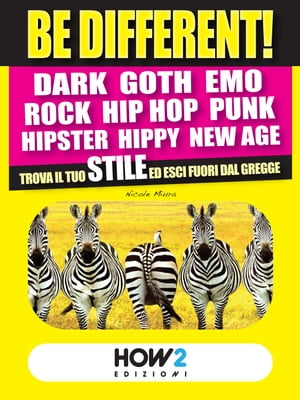 BE DIFFERENT! Dark, Goth, Emo, Rock, Punk, Hip Hop, Hipster, Hippy, New Age: Trova il tuo Stile ed esci fuori dal gregge【電子書籍】[ Nicole Miura ]