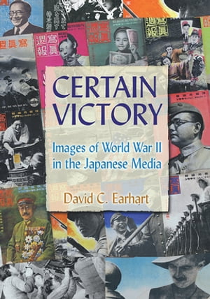 Certain Victory: Images of World War II in the Japanese Media Images of World War II in the Japanese Media【電子書籍】 David C. Earhart