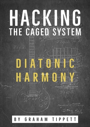 Hacking the CAGED System Diatonic Harmony【電子書籍】 Graham Tippett