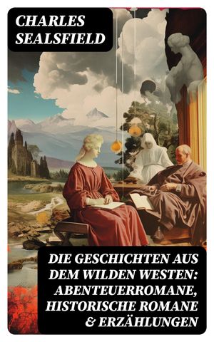 Die Geschichten aus dem Wilden Westen: Abenteuerromane, Historische Romane & Erz?hlungen Tokeah, In der Pr?rie verirrt, Der erste Amerikaner in Texas, Der Virey und die Aristokraten