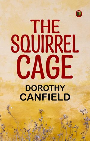 The Squirrel-CageŻҽҡ[ Dorothy Canfield ]